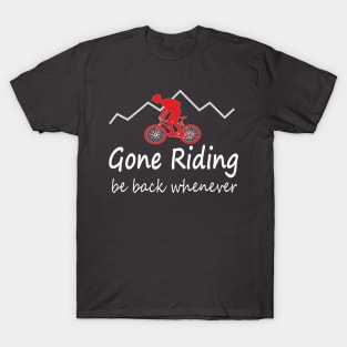 Gone riding be back whenever T-Shirt